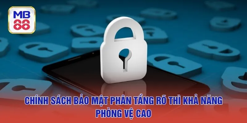 Chính sách bảo mật phân tầng rõ thì khả năng phòng vệ cao