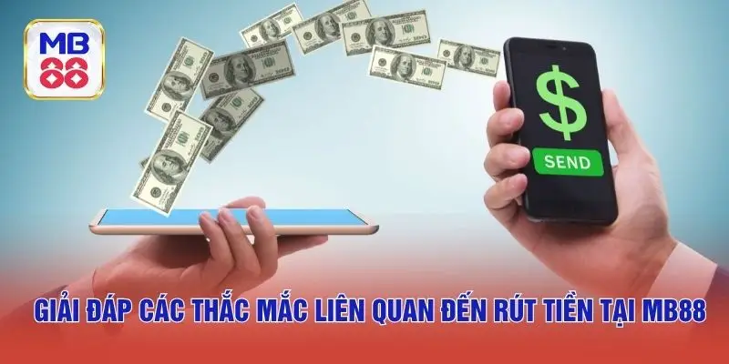 Giải đáp các thắc mắc liên quan đến rút tiền tại MB88