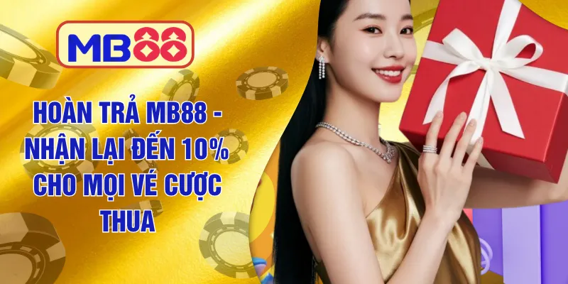 Hoàn trả MB88 - Nhận Lại Đến 10% Cho Mọi Vé Cược Thua