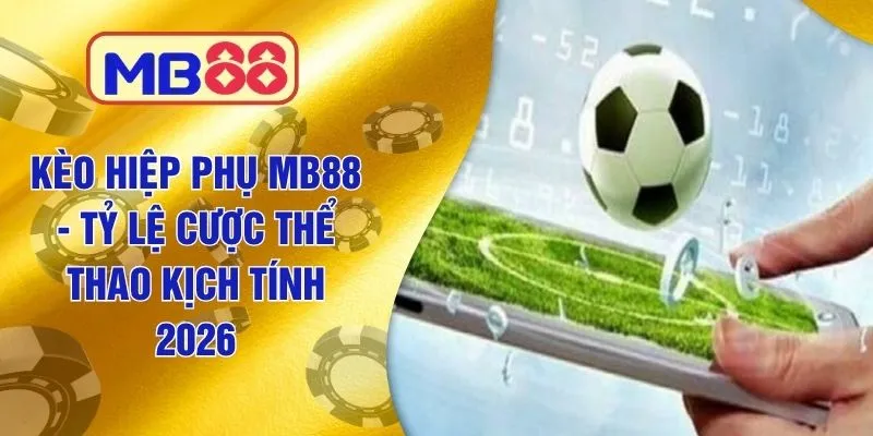 Kèo Hiệp Phụ MB88 - Tỷ Lệ Cược Thể Thao Kịch Tính 2026