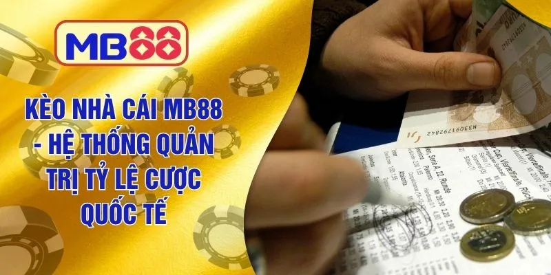 Kèo Nhà Cái MB88 - Hệ Thống Quản Trị Tỷ Lệ Cược Quốc Tế