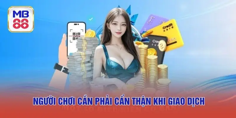 Người chơi cần phải cẩn thận khi giao dịch