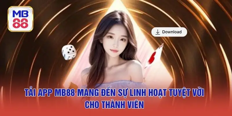 Tải app MB88 mang đến sự linh hoạt tuyệt vời cho thành viên